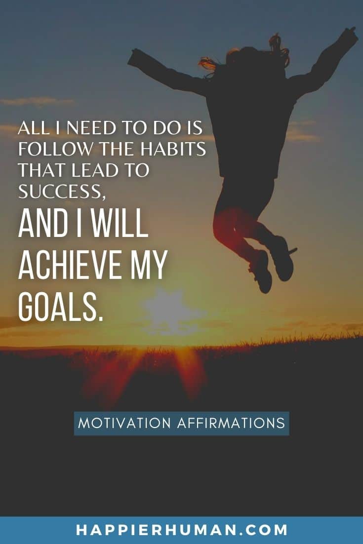 All I need to do is follow the habits that lead to success, and I will achieve my goals. | affirmations to stay motivated | positive affirmations