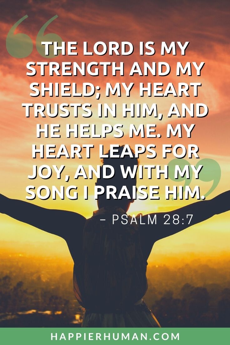 Bible Verses on Self-Worth - “The Lord is my strength and my shield; my heart trusts in him, and he helps me.  My heart leaps for joy, and with my song I praise him.” – Psalm 28:7 | bible verses for low self-esteem | best bible verses about self worth | short bible verses about self worth #bibleverses #worthy #love