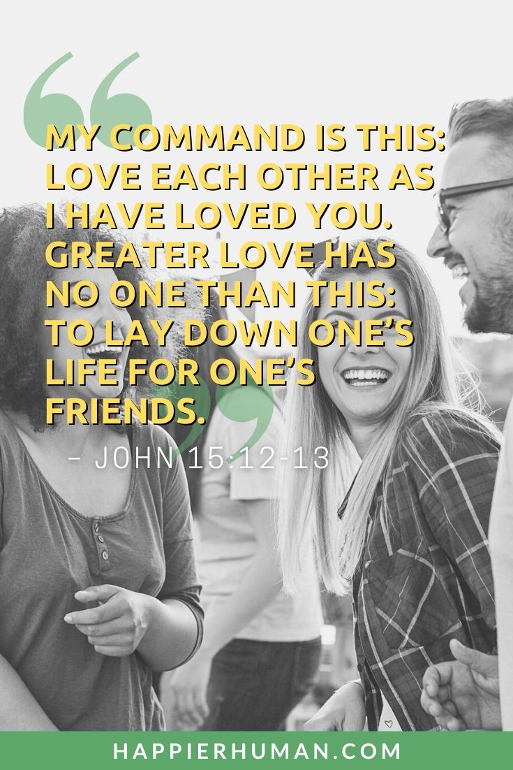 Bible Verses about Community - “My command is this: Love each other as I have loved you. Greater love has no one than this: to lay down one’s life for one’s friends.” – John 15:12-13 | caring for the community bible verse | bible verses about social interaction | bible verses about communication #purpose #grateful #bible