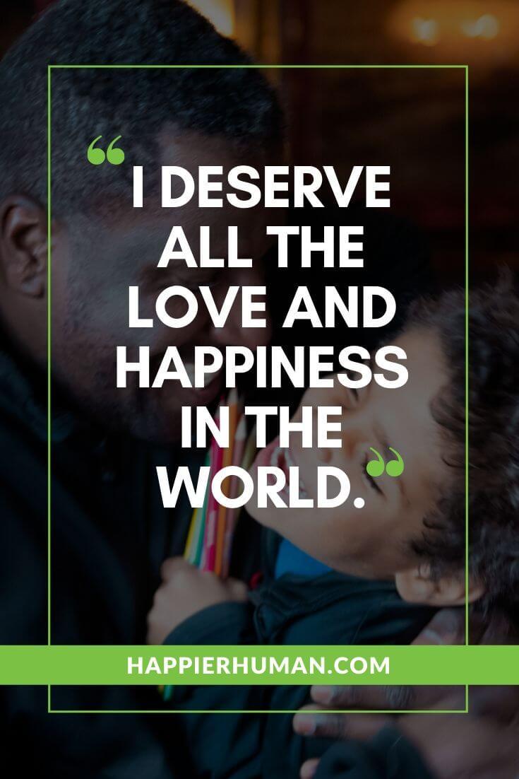 Words of Encouragement for Kids about Giving Love and Being Loved - “I deserve all the love and happiness in the world.” | positive affirmations for babies | list of positive affirmations for students | free printable affirmation cards #quote #quotes #qotd