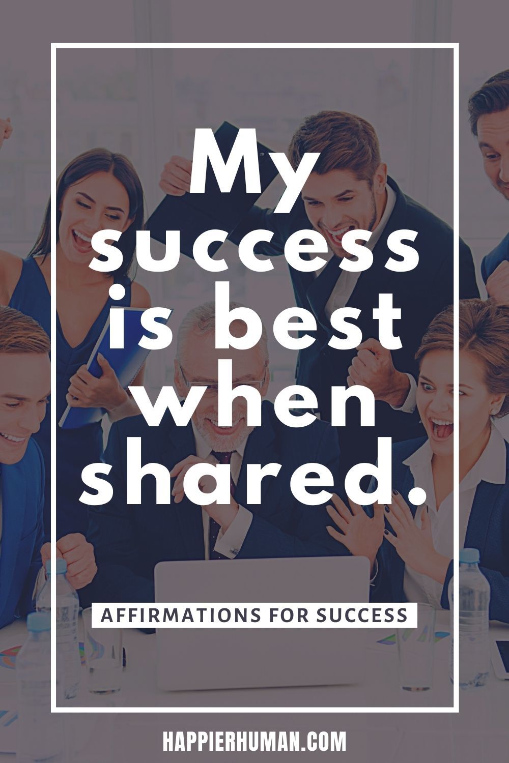 My success is best when shared. | i am affirmations for success | | affirmations for success in business